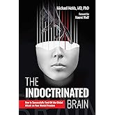 The Indoctrinated Brain: How to Successfully Fend Off the Global Attack on Your Mental Freedom