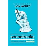 Soundtracks: The Surprising Solution to Overthinking (Overcome Toxic Thought Patterns and Take Control of Your Mindset)