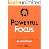 Powerful Focus: A 7-Day Plan to Develop Mental Clarity and Build Strong Focus (Productivity Series Book 3)