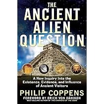 Ancient Alien Question A New Inquiry Into The Existence Evidence And Influence Of Ancient Visitors Coppens Philip Amazon Sg Books