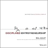 Disciplined Entrepreneurship: 24 Steps to a Successful Startup