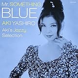 Mr.SOMETHING BLUE ~Aki's Jazzy Selection~