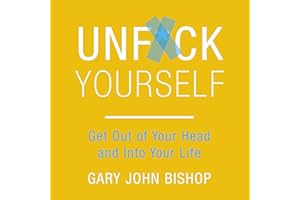 Unf*ck Yourself: Get out of Your Head and into Your Life