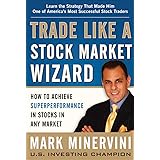 Trade Like a Stock Market Wizard: How to Achieve Super Performance in Stocks in Any Market: How to Achieve Superperformance i