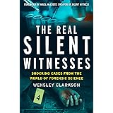 The Real Silent Witnesses: Shocking cases from the World of Forensic Science