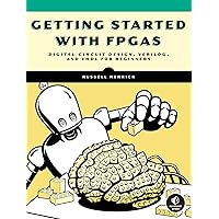 Getting Started with FPGAs: Digital Circuit Design, Verilog, and VHDL for Beginners