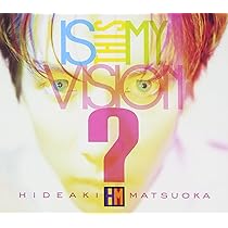 Amazon.co.jp: Is This My Vision?~HIDEAKI MATSUOKA THE BEST
