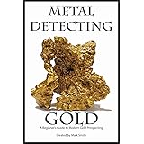 Metal Detecting Gold: A Beginner’s Guide to Modern Gold Prospecting