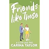 Friends Like These: A Romantic Comedy (A Love Like This Book 3)