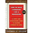 How To Read Literature Like A Professor Revised Edition: A Lively And Entertaining Guide To Reading Between The Lines