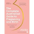 The Complete Australian Guide to Pregnancy and Birth : Walker, Sophie ...