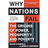Why Nations Fail: The Origins of Power, Prosperity and Poverty: The Origins of Power, Prosperity and Poverty