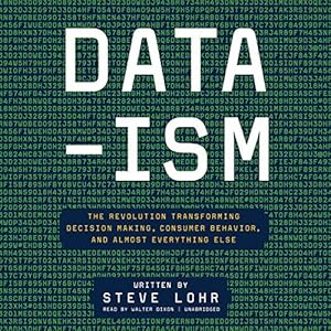 Data-Ism: The Revolution Transforming Decision Making, Consumer Behavior, and Almost Everything Else: Library Edition
