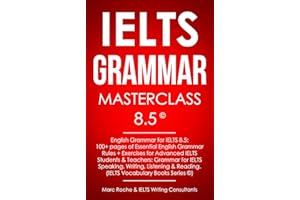 IELTS Grammar Masterclass 8.5 © English Grammar for IELTS 8.5: 100+ pages of Essential English Grammar Rules + Exercises for 