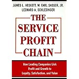 The Service Profit Chain: How Leading Companies Link Profit and Growth to Loyalty, Satisfaction, and Value