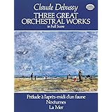 Debussy: Three Great Orchestral Works in Full Score