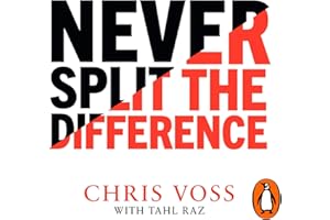 Never Split the Difference: Negotiating as if Your Life Depended on It