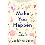 Make You Happen: Manifest your best self