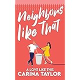 Neighbors Like That: A Romantic Comedy (A Love Like This Book 1)