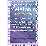 Extreme Dose! Melatonin The Miracle Anti-Aging Hormone Anti-Alzheimer’s Hormone Anti-Baldness Hormone Menopause Reversal Horm