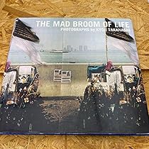 THE MAD BROOM OF LIFE 高橋恭司 Amazon.co.jp: THE MAD BROOM OF LIFE : 高橋 恭司: 本