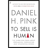 To Sell Is Human: The Surprising Truth About Perusading, Convincing and Influencing Others