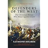 Defenders of the West: The Christian Heroes Who Stood Against Islam