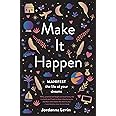 Make It Happen: Manifest the Life of Your Dreams