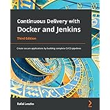 Continuous Delivery with Docker and Jenkins - Third Edition: Create secure applications by building complete CI/CD pipelines