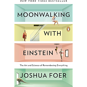 Moonwalking with Einstein: The Art and Science of Rememberin…