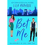 Bet Me: A Romantic Comedy (Billionaires in Love Book 2)
