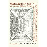 Madness in Civilization:A Cultural History of Insanity from the Bible to Freud, from the Madhouse to Modern Medicine