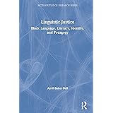 Linguistic Justice: Black Language, Literacy, Identity, and Pedagogy