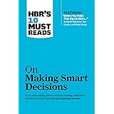 HBR's 10 Must Reads on Making Smart Decisions (with featured article "Before You Make That Big Decision..." by Daniel Kahnema