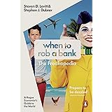 When to Rob a Bank: A Rogue Economist's Guide to the World