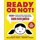Ready or Not!: 150+ Make-Ahead, Make-Over, and Make-Now Recipes by Nom Nom Paleo: Volume 2
