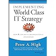 Implementing World Class IT Strategy: How IT Can Drive Organizational Innovation