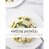 Eating Purely: More Than 100 All-Natural, Organic, Gluten-Free Recipes for a Healthy Life