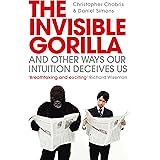 The Invisible Gorilla: And Other Ways Our Intuition Deceives Us