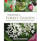 Creating a Forest Garden: Working with Nature to Grow Edible Crops