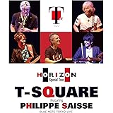 T-SQUARE featuring Philippe Saisse ~ HORIZON Special Tour ~@ BLUE NOTE TOKYO(Blu-ray Disc)