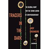 Tracers in the Dark: The Global Hunt for the Crime Lords of Cryptocurrency