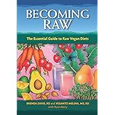 Becoming Raw: The Comprehensive Guide to Eating a Nutritious Raw Diet: The Essential Guide to Raw Vegan Diets