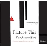 Picture This: How Pictures WorkRevised and Expanded 25th Anniversary Edition (-)