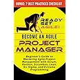 Become an Agile Project Manager: Beginner’s Guide to Mastering Agile Project Management with Scrum, Kanban, Scrumban, Lean, S