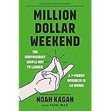 Million Dollar Weekend: The Surprisingly Simple Way to Launch a 7-Figure Business in 48 Hours