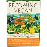Becoming Vegan: The Complete Guide to Adopting a Healthy Plant-Based Diet