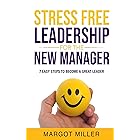 Stress Free Leadership for the NEW Manager: 7 Easy Steps to Become a Great Leader