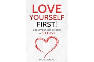 Love Yourself First!: Boost your self-esteem in 30 Days (Change your habits, change your life Book 4)