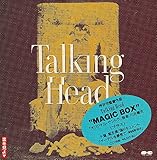 Talking Head“MAGIC BOX”
